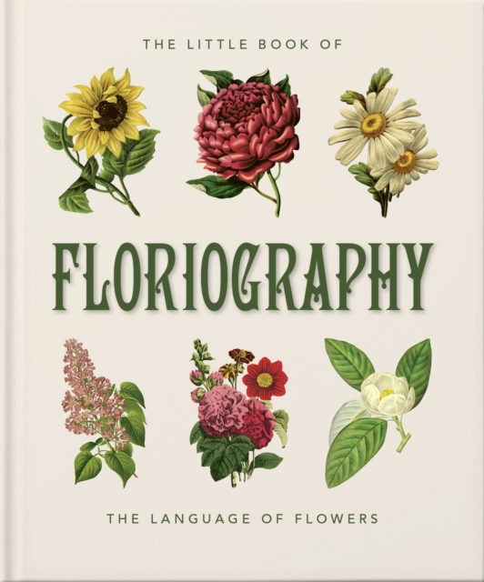 The Little Book of Floriography : The Secret Language of Flowers, Hardback Book