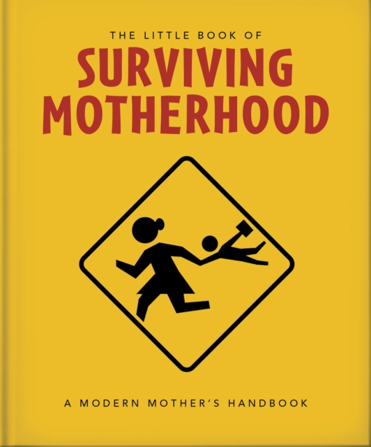 The Little Book of Surviving Motherhood : For Tired Parents Everywhere, Hardback Book
