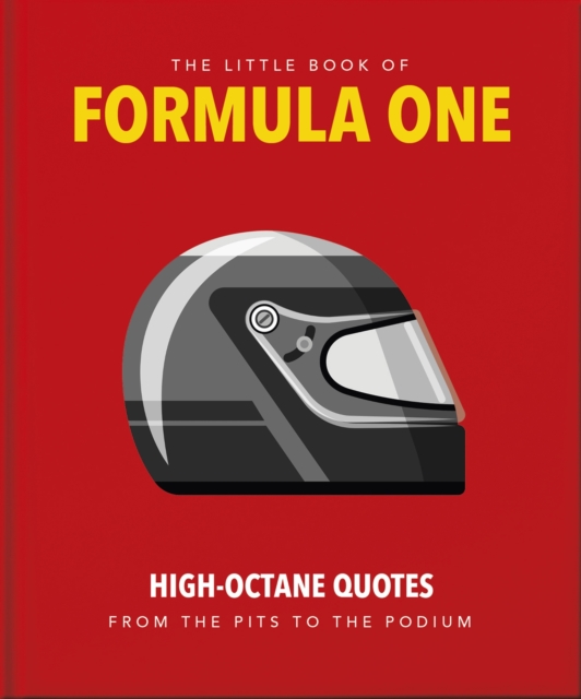 The Little Guide to Formula One : High-Octane Quotes from the Pits to the Podium, Hardback Book