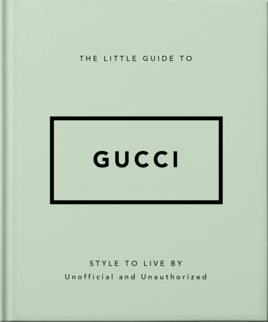 The Little Guide to Gucci : Style to Live By, Hardback Book