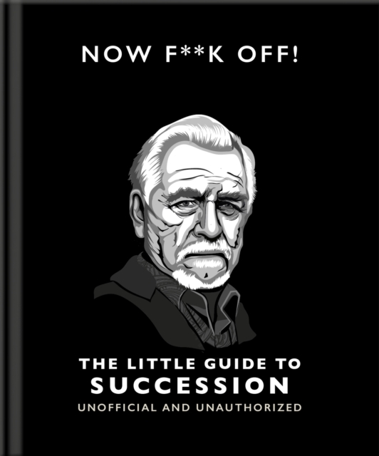 Now F**k Off!: The Little Guide to Succession, Hardback Book