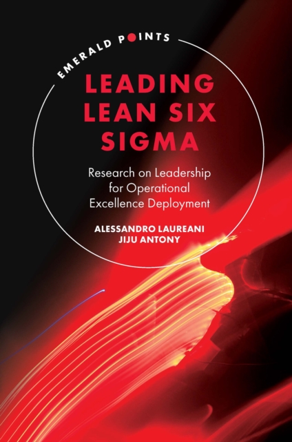 Leading Lean Six Sigma : Research on Leadership for Operational Excellence Deployment, Hardback Book