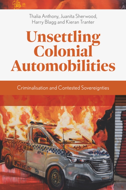Unsettling Colonial Automobilities : Criminalisation and Contested Sovereignties, PDF eBook