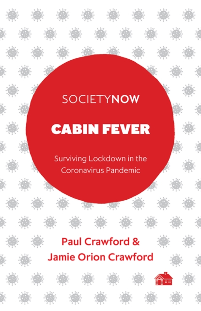 Cabin Fever : Surviving Lockdown in the Coronavirus Pandemic, PDF eBook