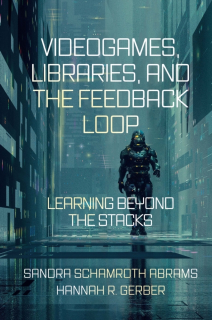 Videogames, Libraries, and the Feedback Loop : Learning Beyond the Stacks, PDF eBook