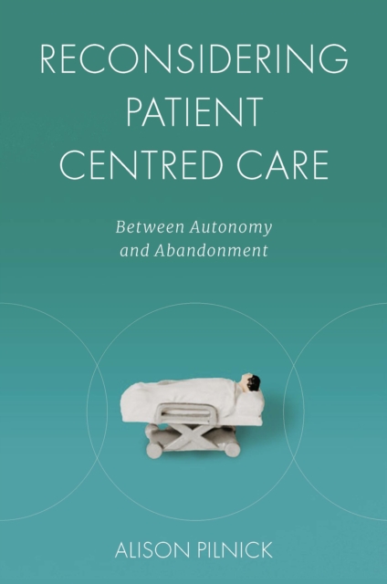 Reconsidering Patient Centred Care : Between Autonomy and Abandonment, Hardback Book