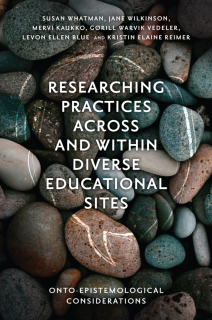 Researching Practices Across and Within Diverse Educational Sites : Onto-Epistemological Considerations, Hardback Book