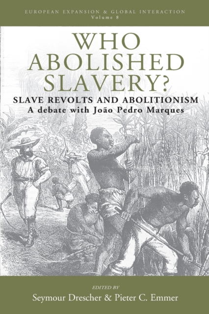 Who Abolished Slavery? : Slave Revolts and AbolitionismA Debate with Joao Pedro Marques, Paperback / softback Book