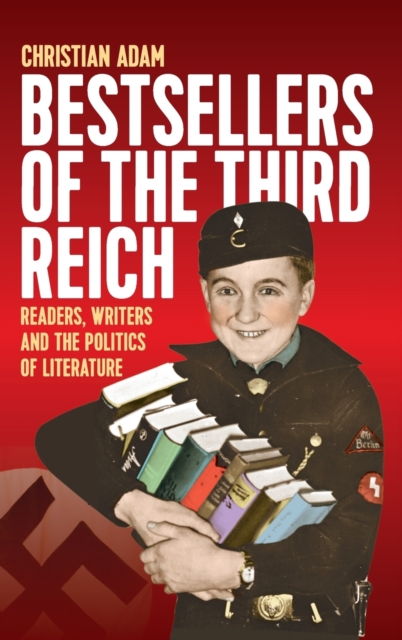 Bestsellers of the Third Reich : Readers, Writers and the Politics of Literature, Hardback Book