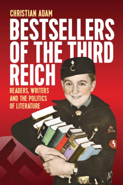 Bestsellers of the Third Reich : Readers, Writers and the Politics of Literature, EPUB eBook