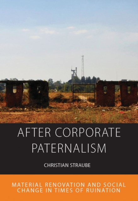 After Corporate Paternalism : Material Renovation and Social Change in Times of Ruination, EPUB eBook
