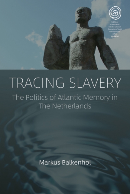 Tracing Slavery : The Politics of Atlantic Memory in The Netherlands, EPUB eBook