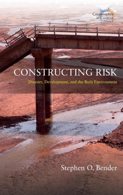 Constructing Risk : Disaster, Development, and the Built Environment, Hardback Book