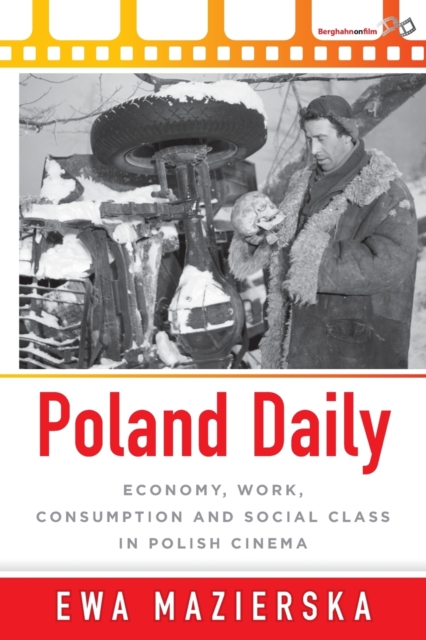 Poland Daily : Economy, Work, Consumption and Social Class in Polish Cinema, Paperback / softback Book