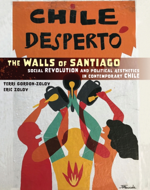 The Walls of Santiago : Social Revolution and Political Aesthetics in Contemporary Chile, EPUB eBook
