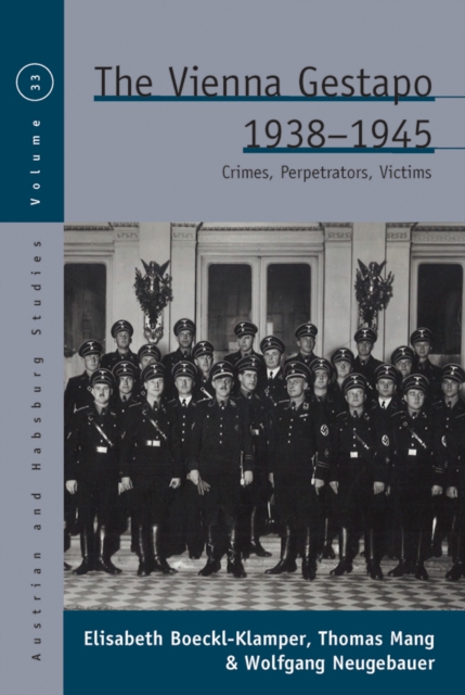The Vienna Gestapo, 1938-1945 : Crimes, Perpetrators, Victims, EPUB eBook