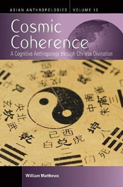 Cosmic Coherence : A Cognitive Anthropology Through Chinese Divination, Hardback Book