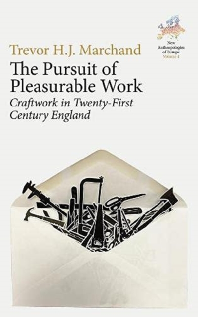 The Pursuit of Pleasurable Work : Craftwork in Twenty-First Century England, Hardback Book