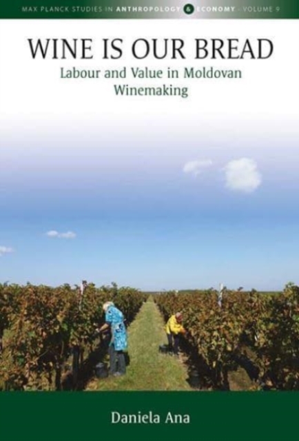 Wine Is Our Bread : Labour and Value in Moldovan Winemaking, Hardback Book