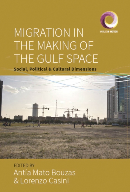 Migration in the Making of the Gulf Space : Social, Political, and Cultural Dimensions, EPUB eBook