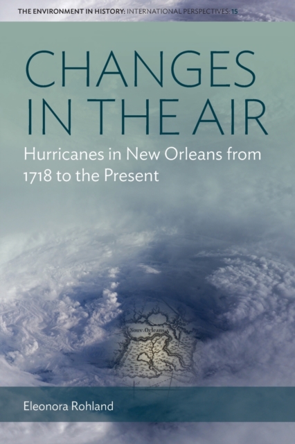 Changes in the Air : Hurricanes in New Orleans from 1718 to the Present, Paperback / softback Book