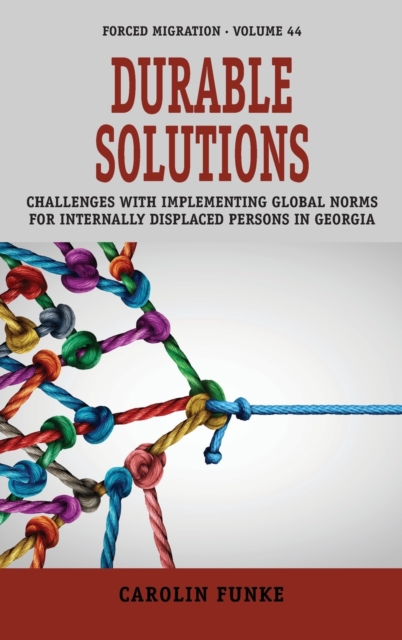 Durable Solutions : Challenges with Implementing Global Norms for Internally Displaced Persons in Georgia, Hardback Book