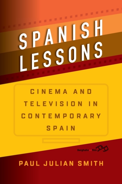 Spanish Lessons : Cinema and Television in Contemporary Spain, Paperback / softback Book