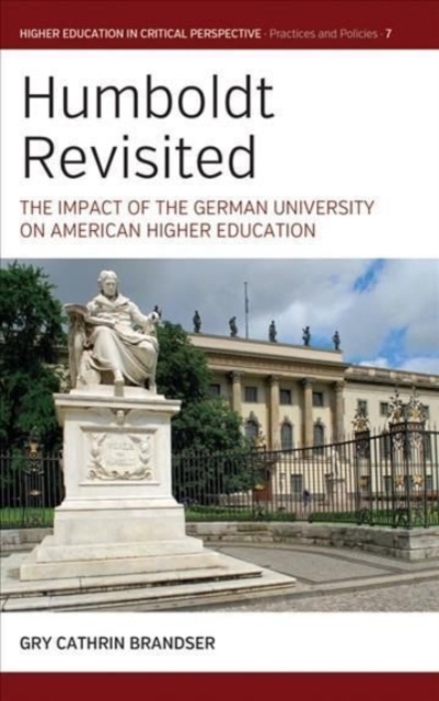 Humboldt Revisited : The Impact of the German University on American Higher Education, Hardback Book
