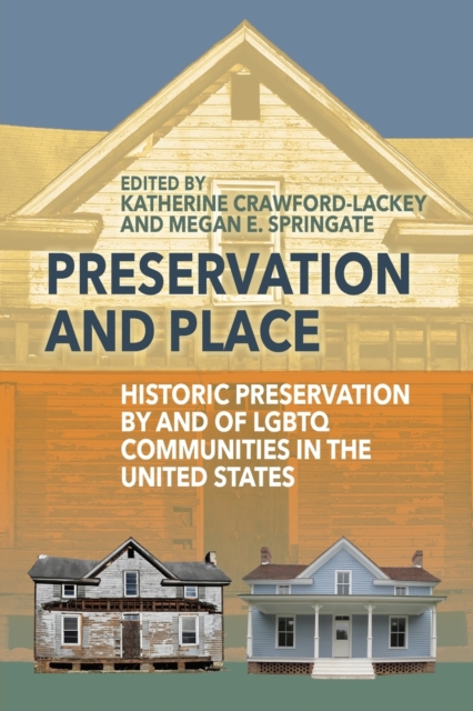 Preservation and Place : Historic Preservation by and of LGBTQ Communities in the United States, Paperback / softback Book