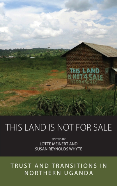 This Land Is Not For Sale : Trust and Transitions in Northern Uganda, EPUB eBook