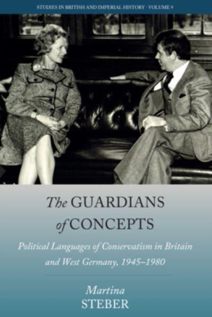 The Guardians of Concepts : Political Languages of Conservatism in Britain and West Germany, 1945-1980, Hardback Book