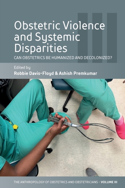 Obstetric Violence and Systemic Disparities : Can Obstetrics Be Humanized and Decolonized?, Paperback / softback Book