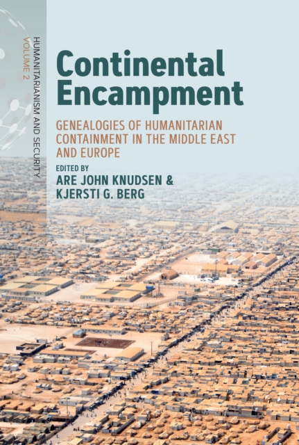 Continental Encampment : Genealogies of Humanitarian Containment in the Middle East and Europe, EPUB eBook