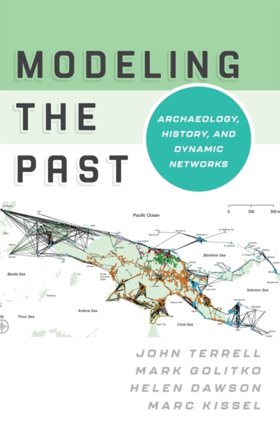 Modeling the Past : Archaeology, History, and Dynamic Networks, Hardback Book