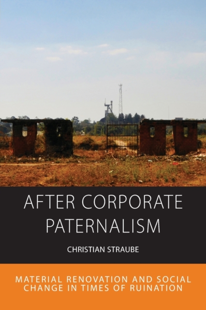 After Corporate Paternalism : Material Renovation and Social Change in Times of Ruination, Paperback / softback Book