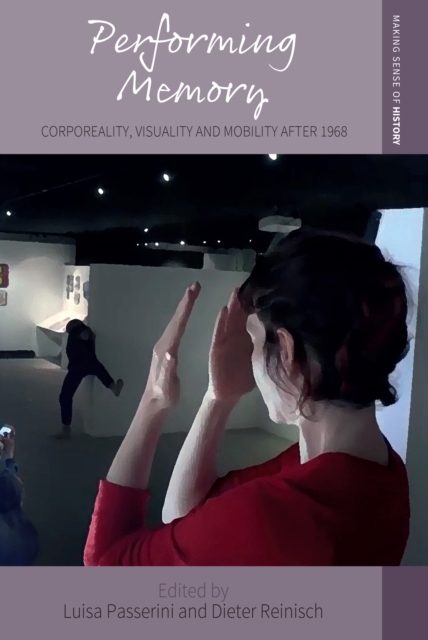 Performing Memory : Corporeality, Visuality, and Mobility after 1968, EPUB eBook