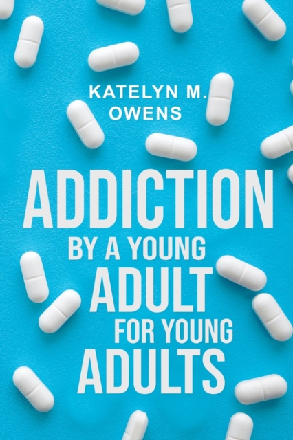 Addiction: By a Young Adult, for Young Adults, Paperback / softback Book