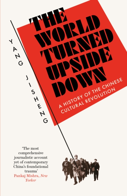 The World Turned Upside Down : A History of the Chinese Cultural Revolution, Paperback / softback Book