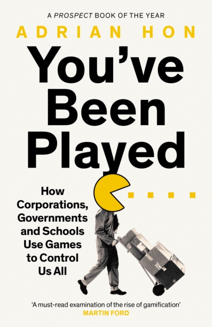 You'Ve Been Played : How Corporations, Governments and Schools Use Games to Control Us All, Paperback / softback Book