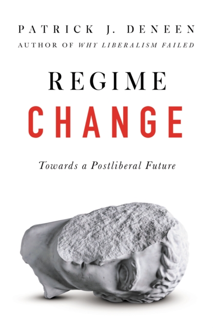 Regime Change : Towards a Postliberal Future, Paperback / softback Book