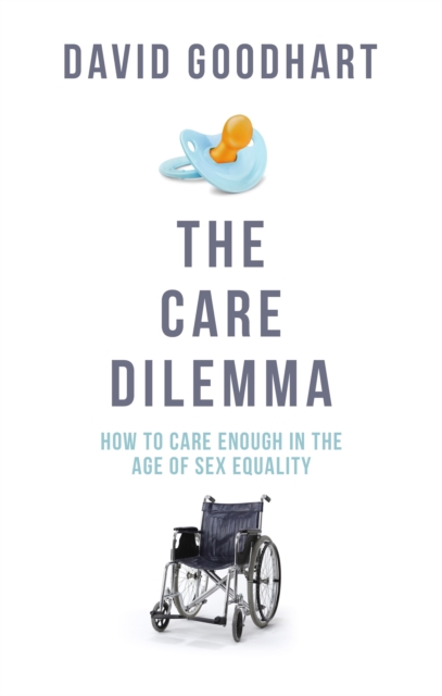 The Care Dilemma : How to Care Enough in the Age of Sex Equality, Hardback Book