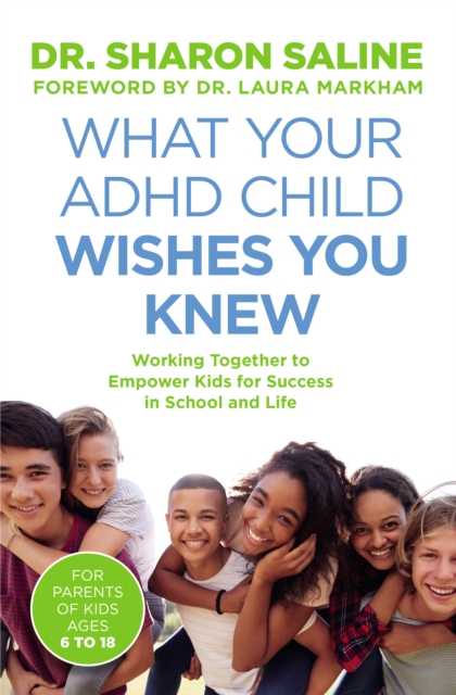 What Your ADHD Child Wishes You Knew : Working Together to Empower Kids for Success in School and Life, Paperback / softback Book