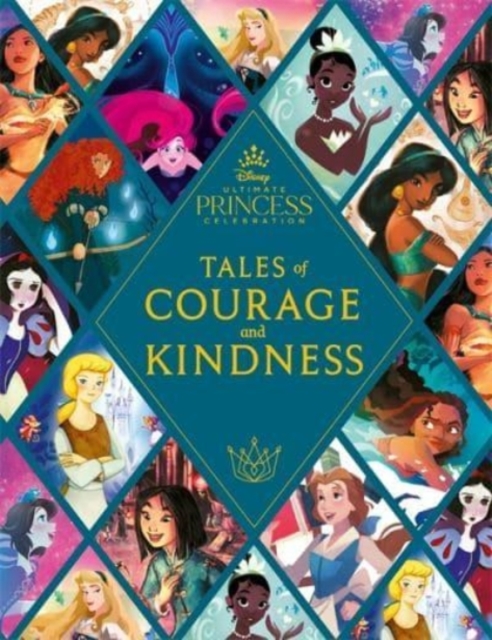 Disney Princess: Tales of Courage and Kindness : A stunning new Disney Princess treasury featuring 14 original illustrated stories, Hardback Book