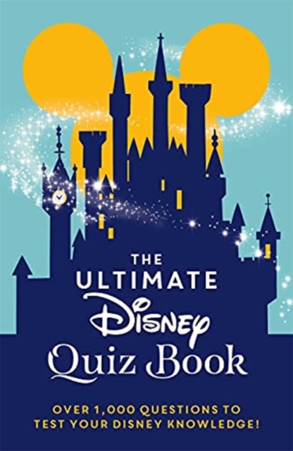 The Ultimate Disney Quiz Book : Over 1000 questions to test your Disney knowledge!, Hardback Book