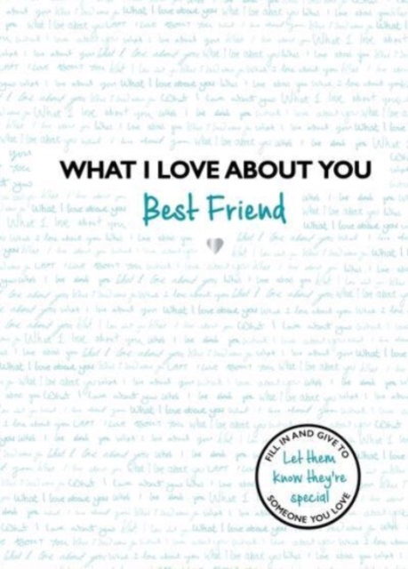 What I Love About You: Best Friend : The perfect gift for friends you miss, Hardback Book