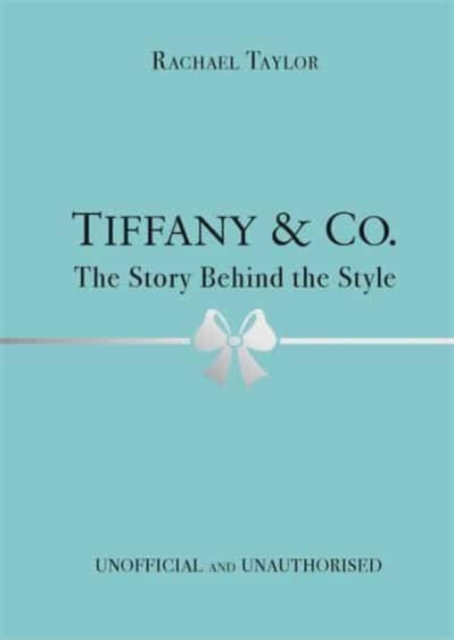 Tiffany & Co.: The Story Behind the Style, Hardback Book