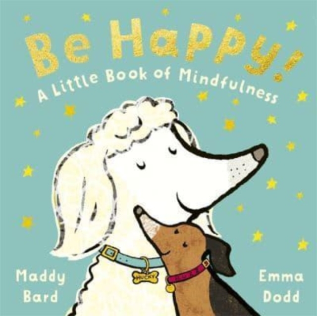 Be Happy! : A Little Book of Mindfulness, Hardback Book