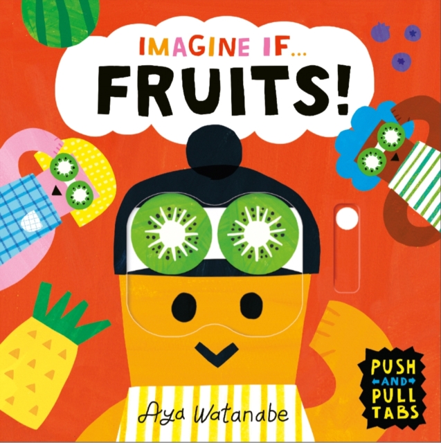 Imagine if... Fruits! : A Push, Pull, Slide Tab Book, Board book Book
