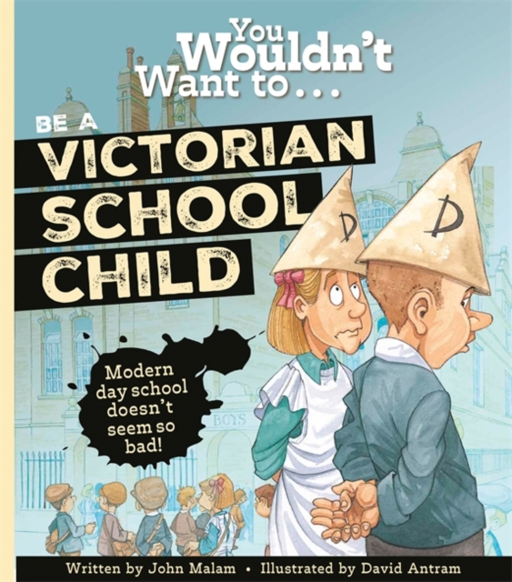 You Wouldn't Want To Be A Victorian Schoolchild!, Paperback / softback Book