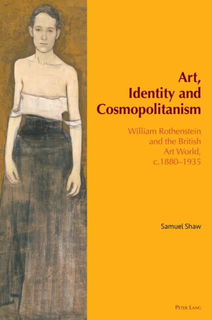 Art, Identity and Cosmopolitanism : William Rothenstein and the British Art World, c.1880-1935, EPUB eBook